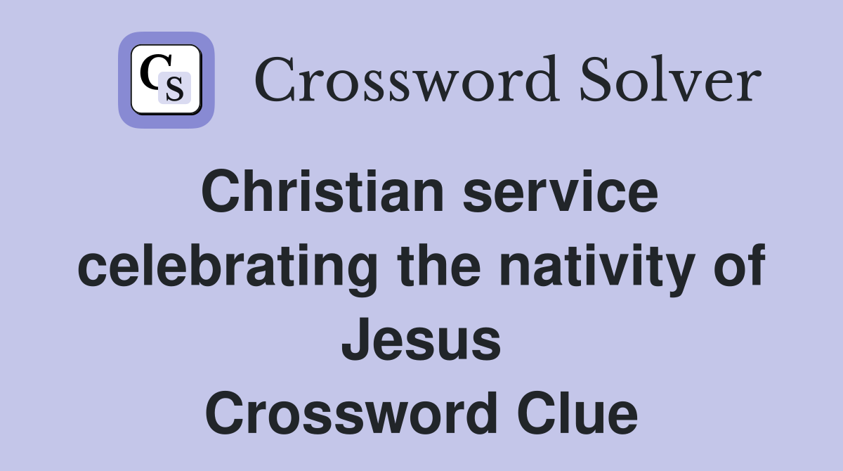 Christian service celebrating the nativity of Jesus Crossword Clue